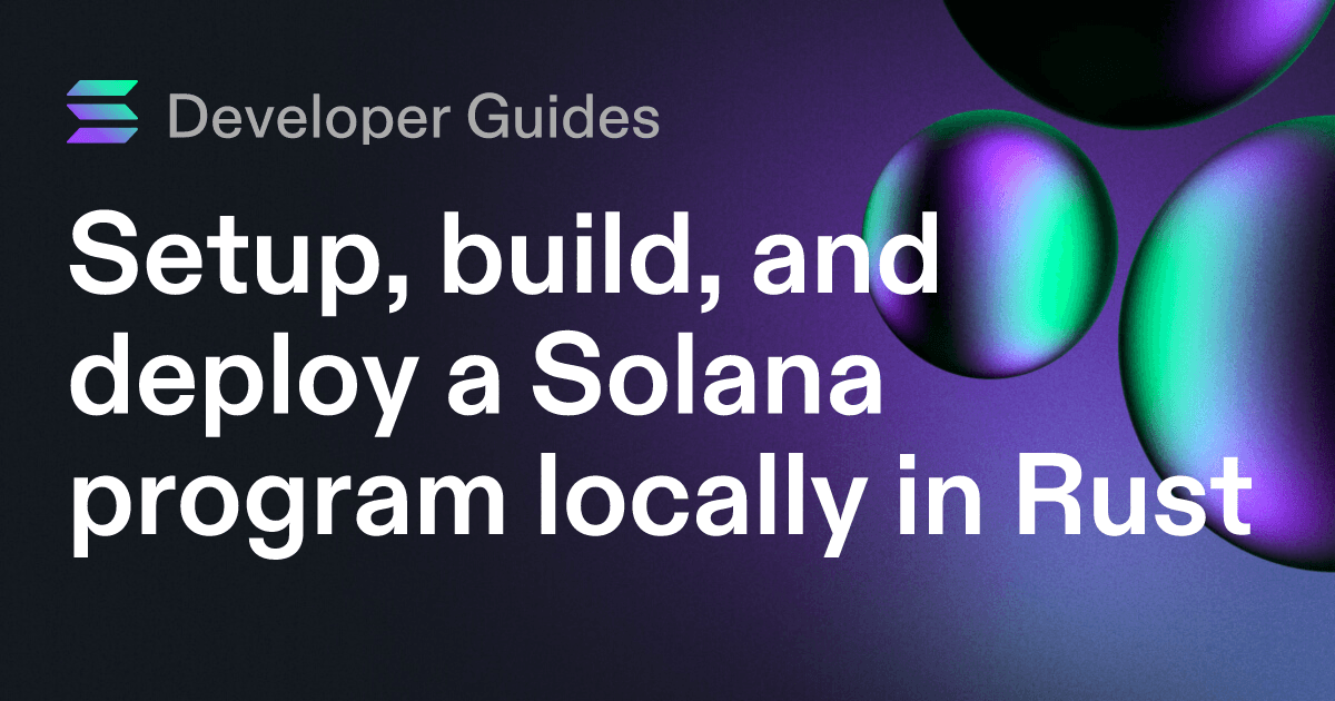 Setup, build, and deploy a Solana program locally in Rust